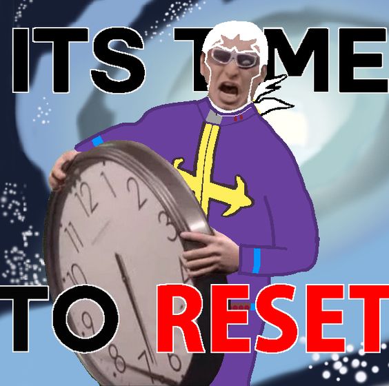 It's Time To Reset!